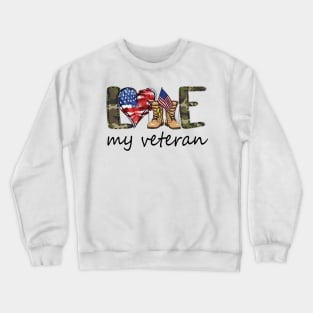 Love My Veteran Shirt 4th Of July Shirt Funny Independence Day American Gift Crewneck Sweatshirt